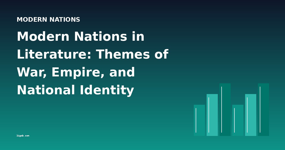 Modern Nations in Literature: Themes of War, Empire, and National Identity