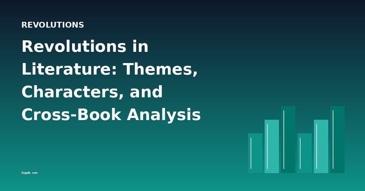 Revolutions in Literature: Themes, Characters, and Cross-Book Analysis