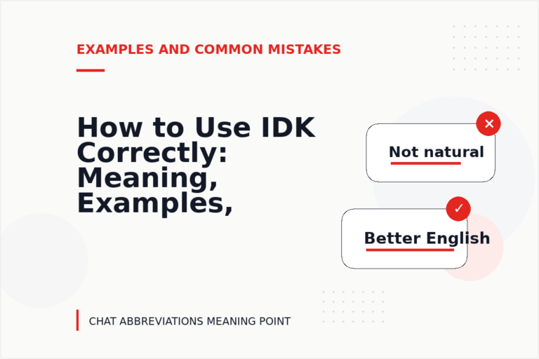 How to Use IDK Correctly: Meaning, Examples, and Mistakes How to Use IDK Correctly: Meaning, Examples, and Mistakes